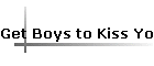 Get Boys to Kiss You